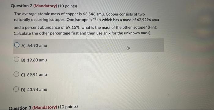  Question 2 (Mandatory) (10 points) The average atomic mass of copper