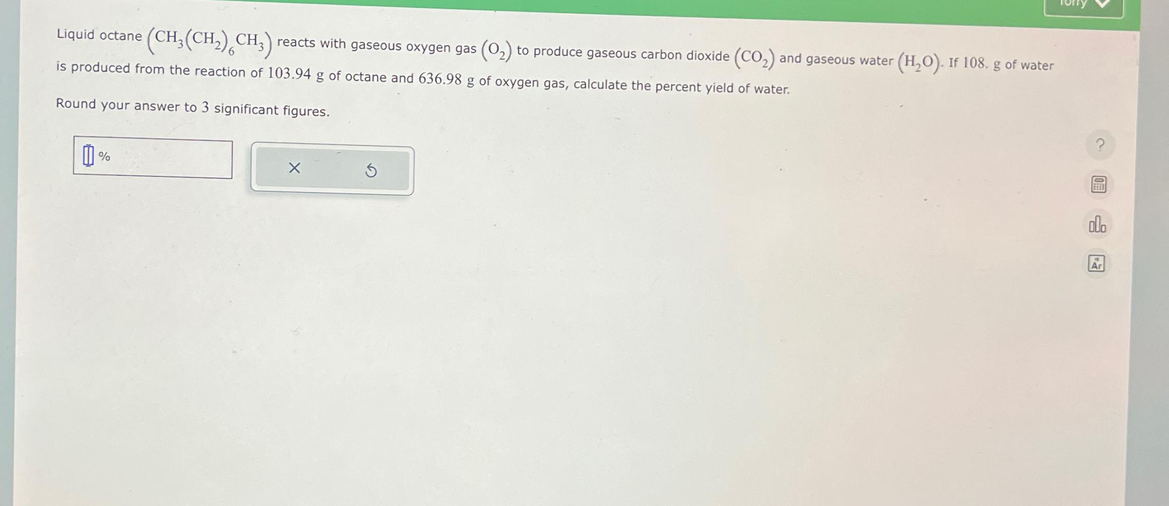 Liquid octane (CH3(CH2)6CH3) reacts with gaseous oxygen gas (O2) to produce