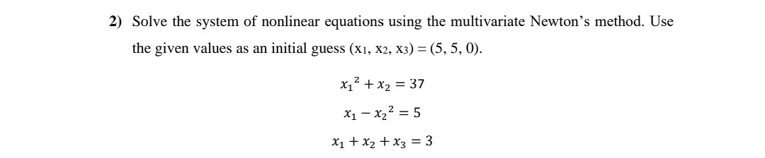 2) Solve the system of nonlinear equations using the multivariate Newton's method.