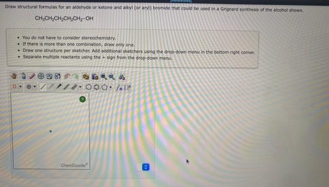  CH3CH2CH2CH2CH2OH - You do not have to consider stereochemistry. - If