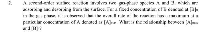  A second-order surface reaction involves two gas-phase species A and B,