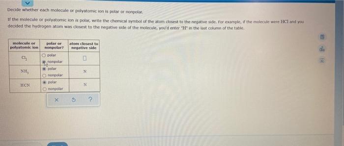  Decide whether each molecule or polyatomic ion is polar or nonpolar,