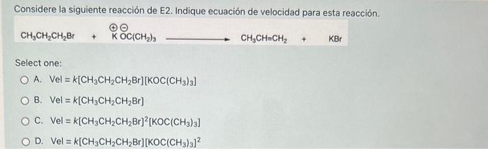 considera the following E2 reaction. Identify the velociry equation Considere la siguiente