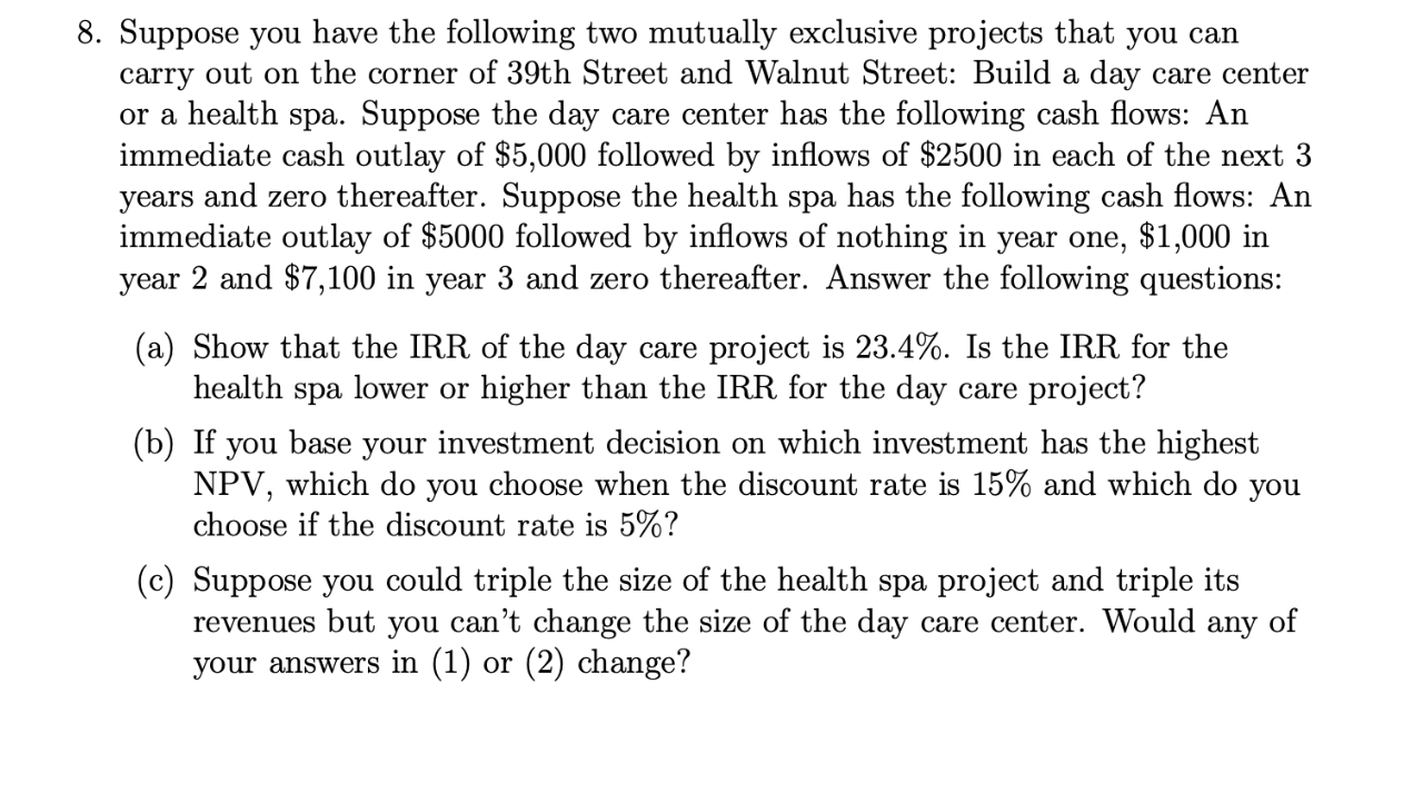  8. Suppose you have the following two mutually exclusive projects that