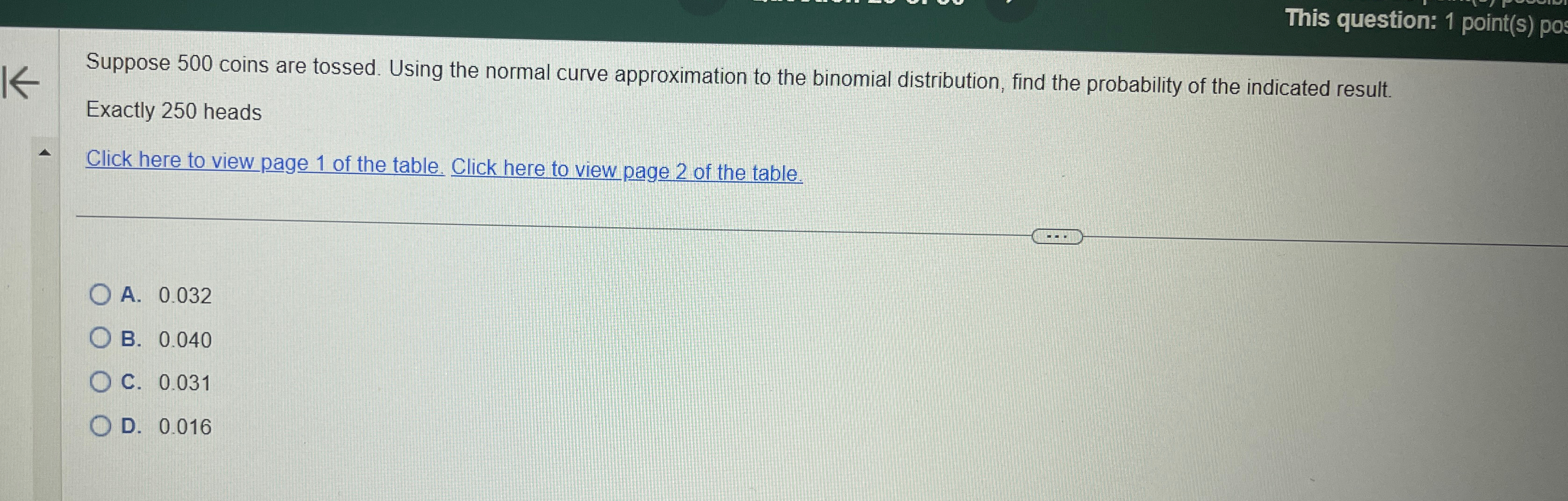  This question: 1 point(s) po Suppose 500 coins are tossed. Using