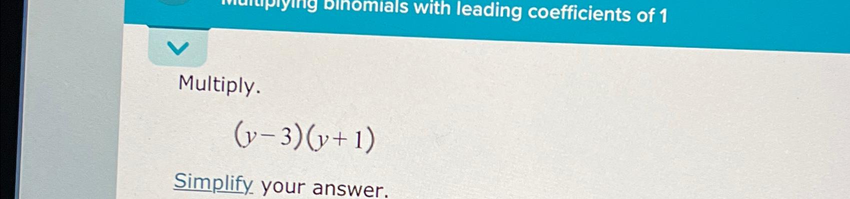  Multiply. (y-3)(y+1) Simplify your answer. 