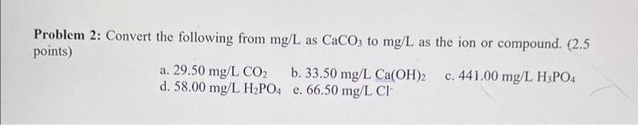 2 Problem 2: Convert the following from mg/L as CaCO3 to mg/L