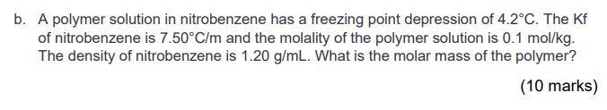  b. A polymer solution in nitrobenzene has a freezing point depression