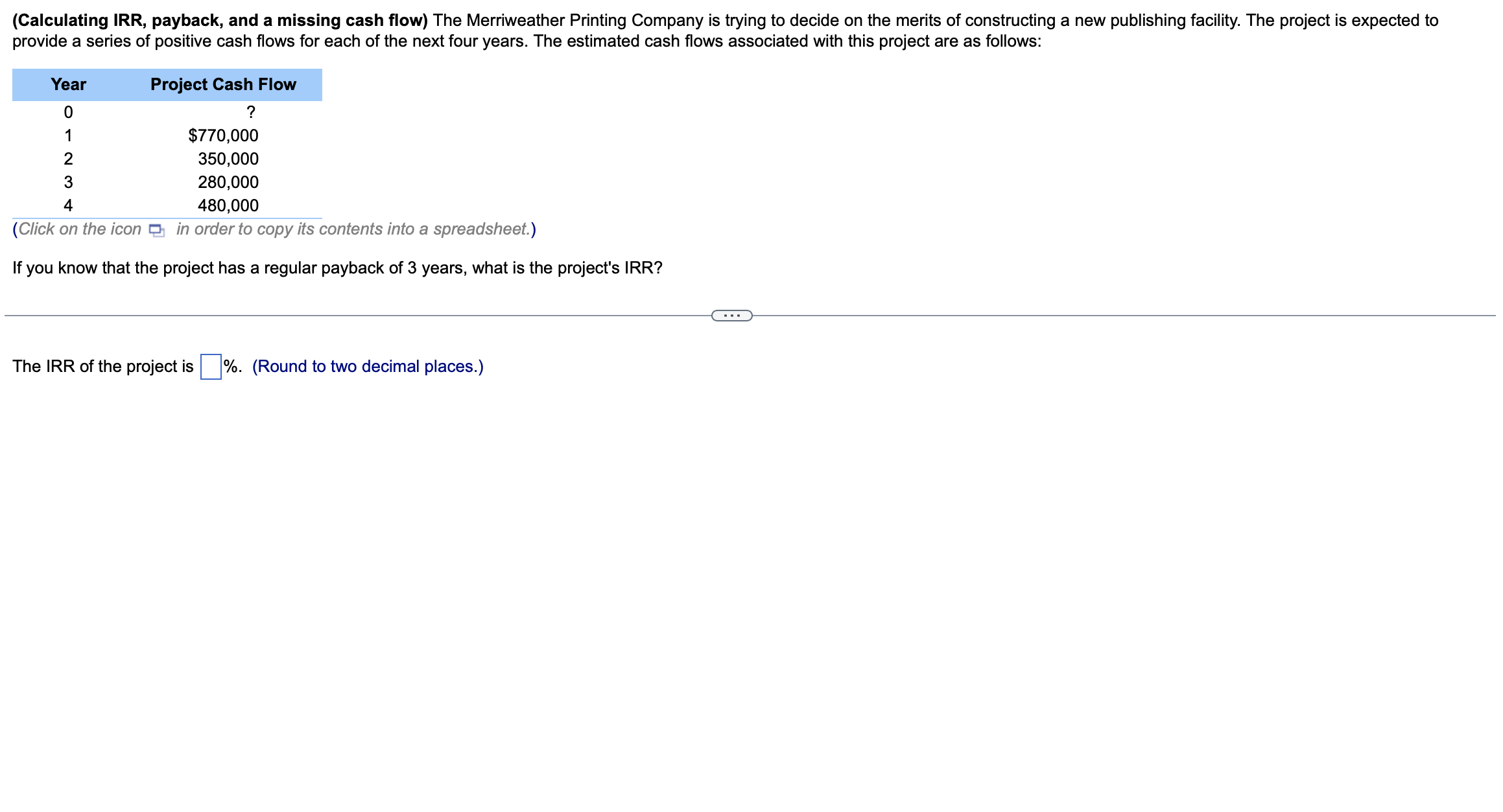 I need help :( (Calculating IRR, payback, and a missing cash flow)