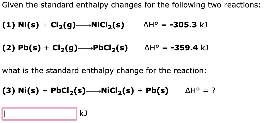  Given the standard enthalpy changes for the following two reactions: (1)
