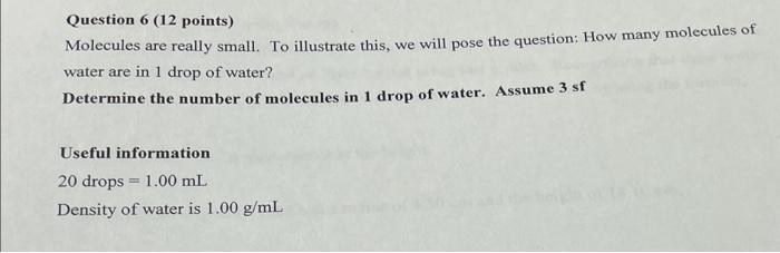  Question 6 (12 points) Molecules are really small. To illustrate this,