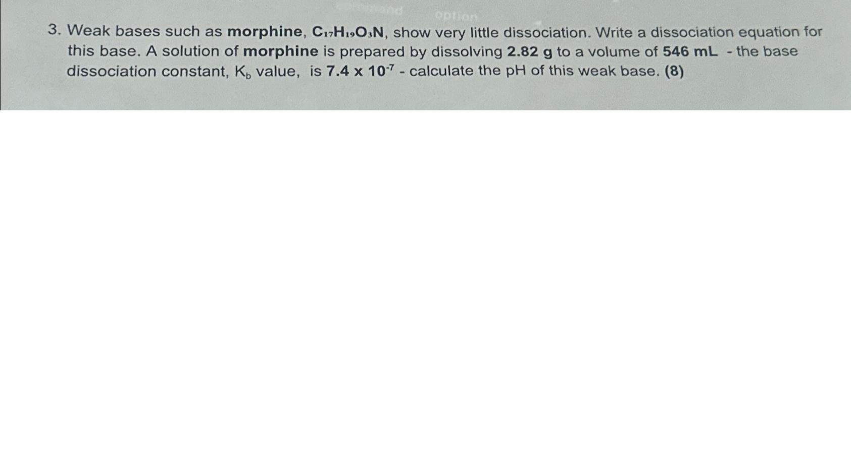  Weak bases such as morphine, C17H19O3N, show very little dissociation. Write