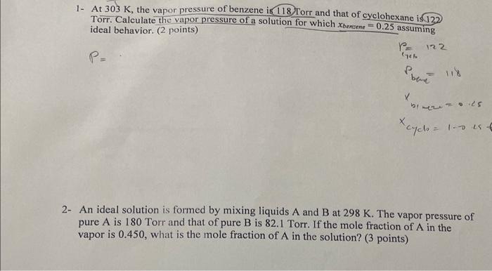  1- At 303K, the vapor pressure of benzene is 118 Torr