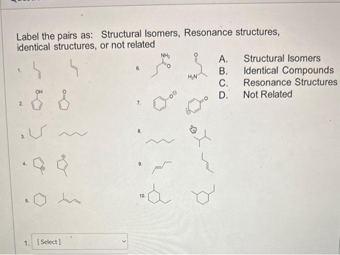  Label the pairs as: Structural Isomers, Resonance structures, identical structures, or