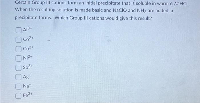 Certain Group III cations form an initial precipitate that is soluble