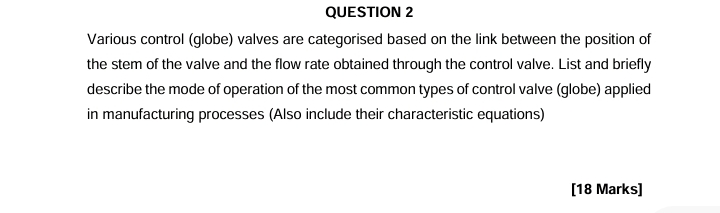  QUESTION 2 Various control (globe) valves are categorised based on the