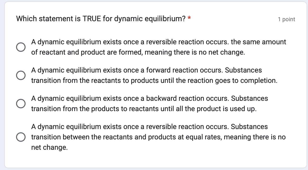 Which statement is TRUE for dynamic equilibrium? * 1 poir A