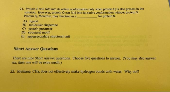 help asap 21. Protein S will fold into its native conformation only