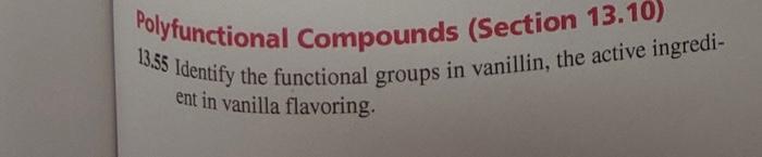  Polyfunctional Compounds (Section 13.10) 13.55 Identify the functional groups in vanillin,
