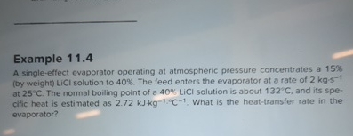  Example 11.4 A single-effect evaporator operating at atmospheric pressure concentrates a
