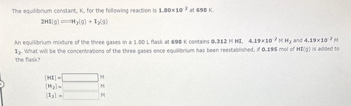 NEED HELP WITH QUESTION PLEASE The equilibrium constant, K, for the following