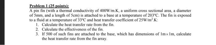  Problem 1 (25 points): A pin fin (with a thermal conductivity
