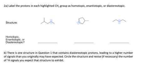  2a) Label the protons in each highlighted CH2 group as homotopic,