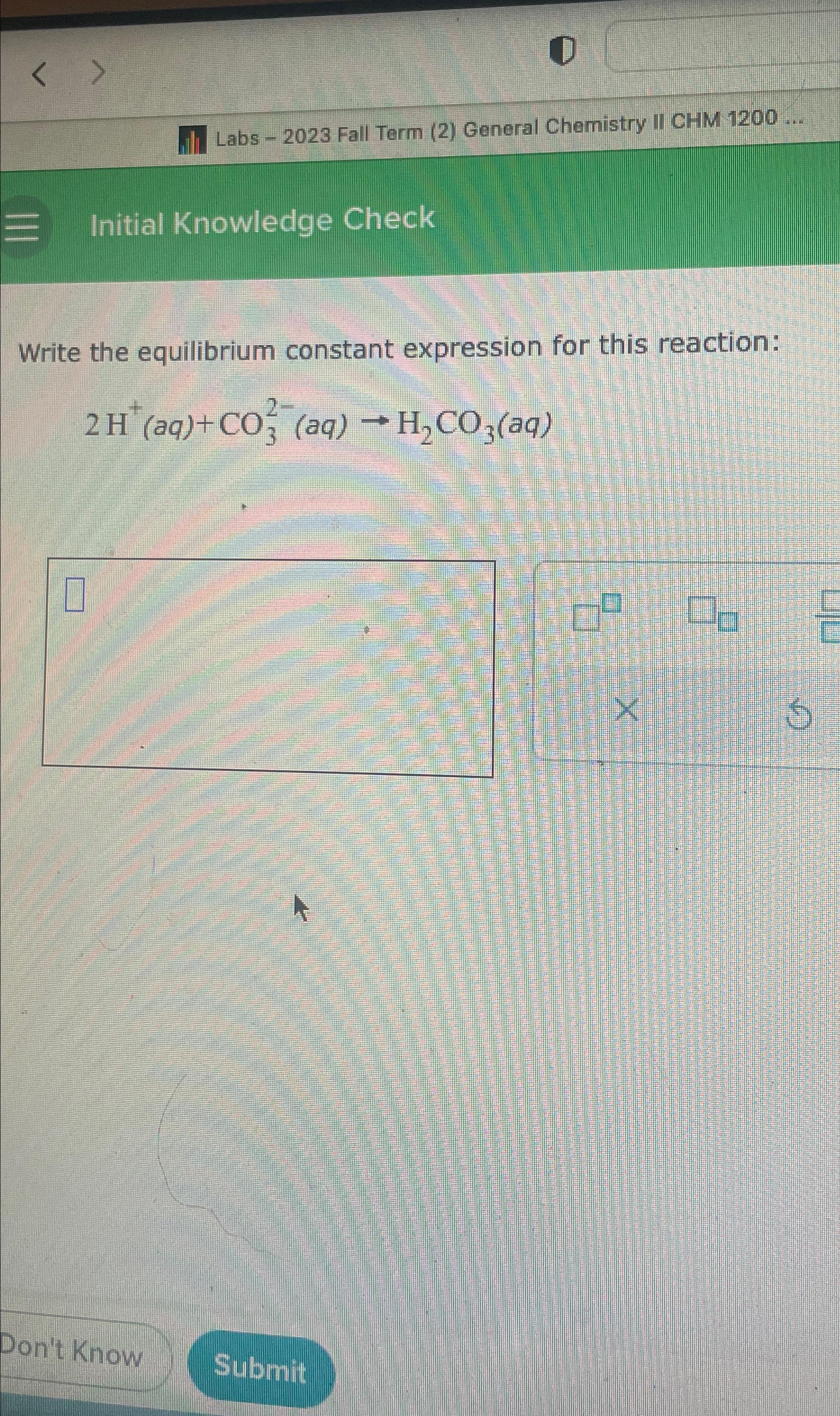  Initial Knowledge Check Write the equilibrium constant expression for this reaction: