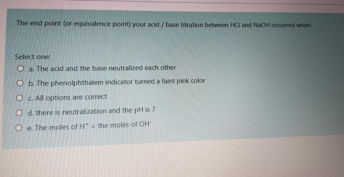  The end point (or equivalence point) your acid / base titration