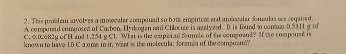  2. This problem involves a molecular compound so both empirical and
