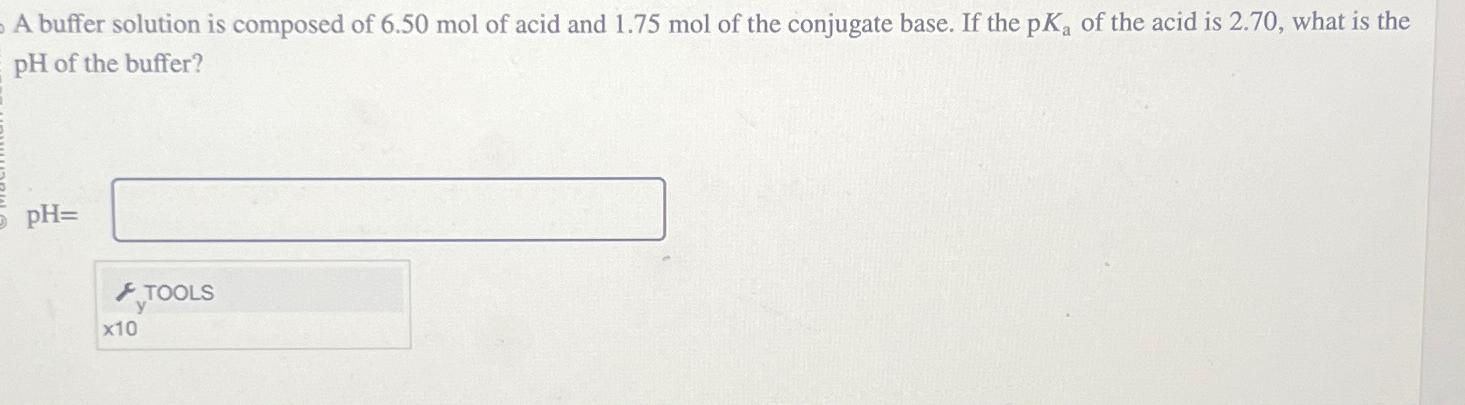  A buffer solution is composed of 6.50mol of acid and 1.75mol