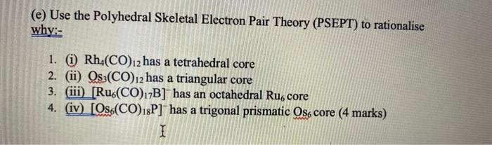  (e) Use the Polyhedral Skeletal Electron Pair Theory (PSEPT) to rationalise