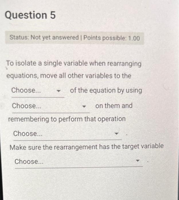  To isolate a single variable when rearranging equations, move all other