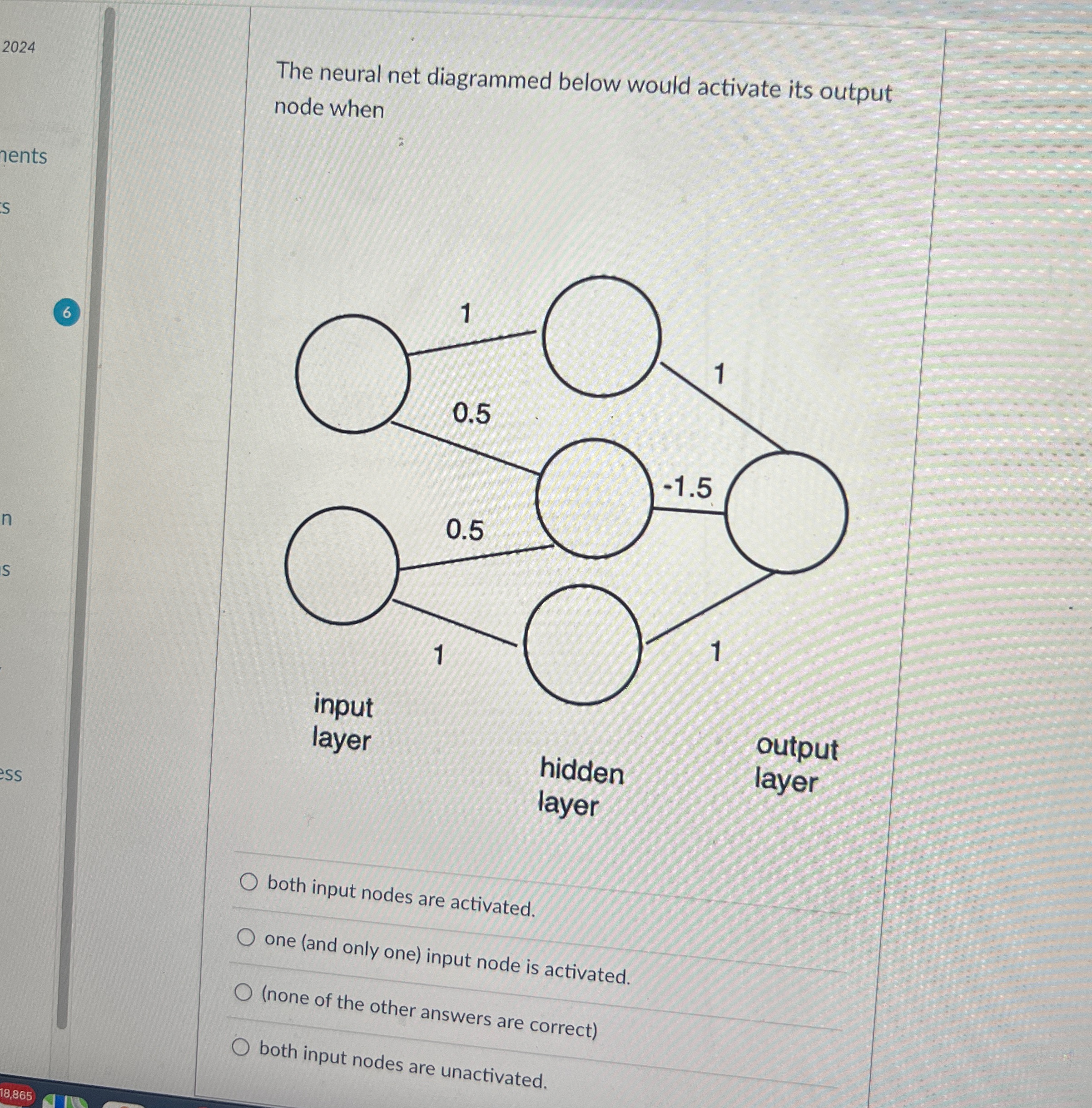  The neural net diagrammed below would activate its output node when