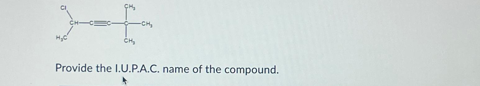  Provide the I.U.P.A.C. name of the compound. 