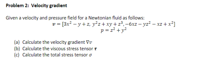 Problem 2: Velocity gradient Given a velocity and pressure field for