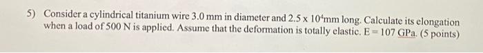 Introduction to material science 5) Consider a cylindrical titanium wire 3.0 mm