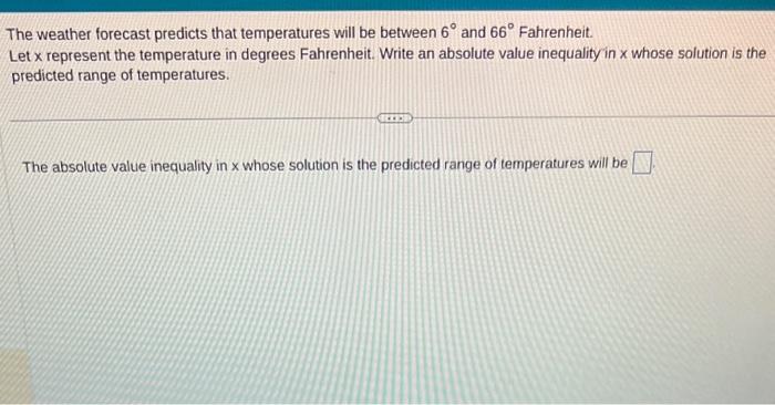  The weather forecast predicts that temperatures will be between 6 and