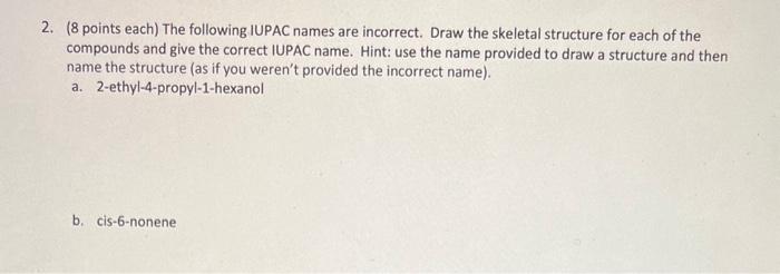 (8 points each) The following IUPAC names are incorrect. Draw the skeletal