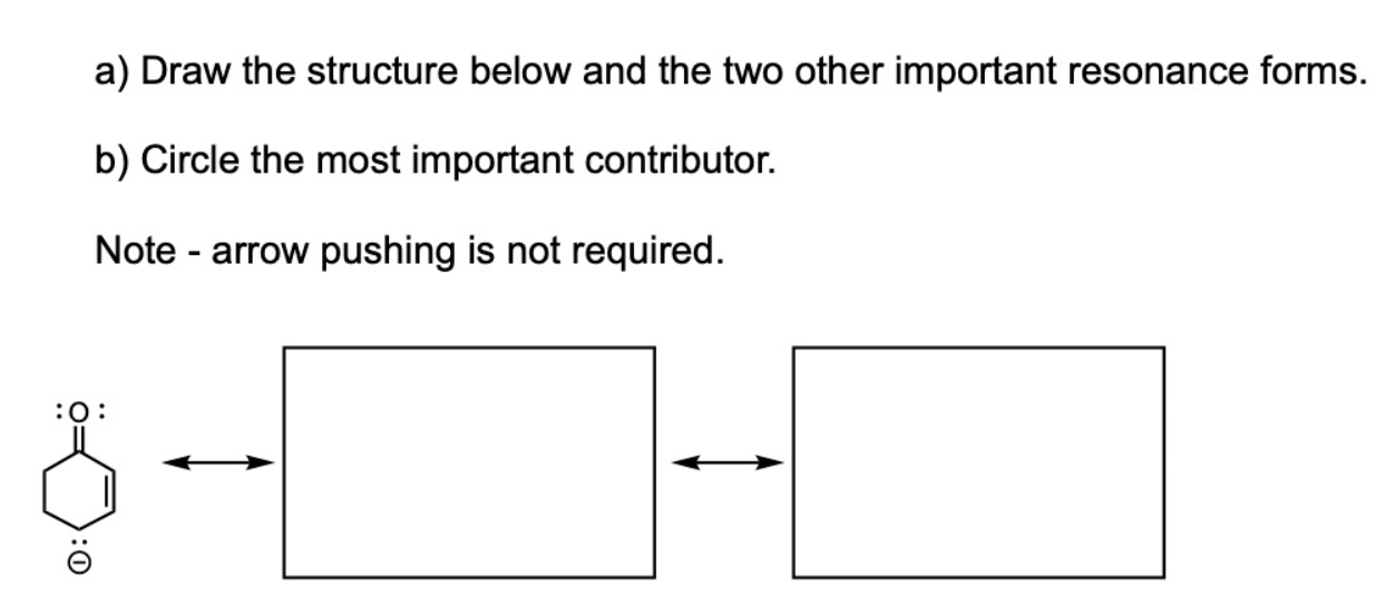 a) Draw the structure below and the two other important resonance