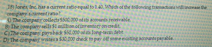  Jones, Inc. has a current ratio equal to 1.40. Which of