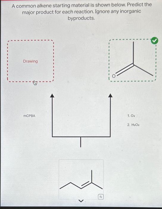  A common alkene starting material is shown below. Predict the major