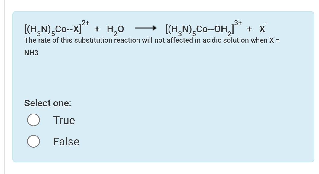  [(H3(N))5Co--x]2++H2Olongrightarrow[(H3(N))5Co--OH2]3++x- The rate of this substitution reaction will not affected in
