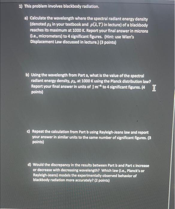  1) This problem involves blackbody radiation. a) Calculate the wavelength where