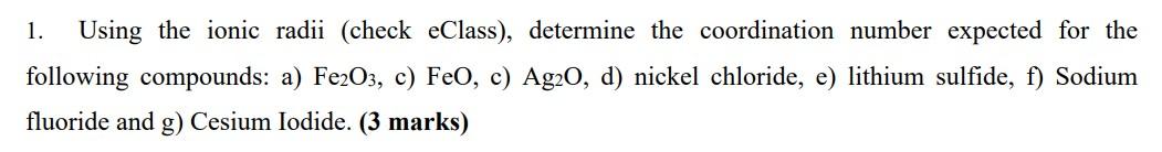 1. Using the ionic radii (check eClass), determine the coordination number