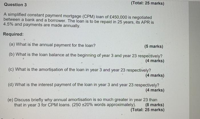  Question 3 (Total: 25 marks) A simplified constant payment mortgage (CPM)