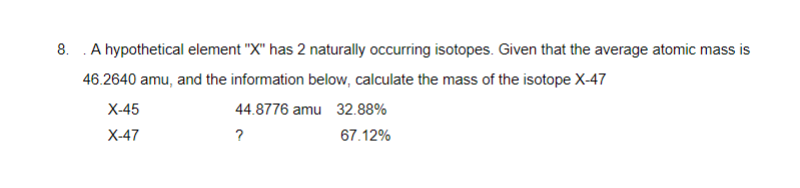  8. A hypothetical element "X" has 2 naturally occurring isotopes. Given