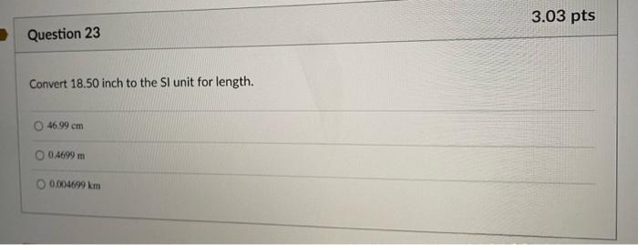 inch to the SI unit for length. 46.99cm 0.4699m 0504699km