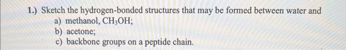 please sketch out structures 1.) Sketch the hydrogen-bonded structures that may be
