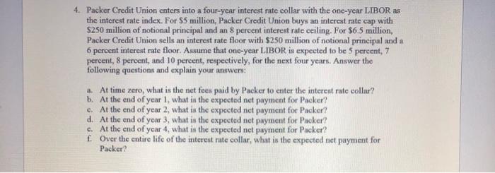 Please answer all with work shown! 4. Packer Credit Union enters into